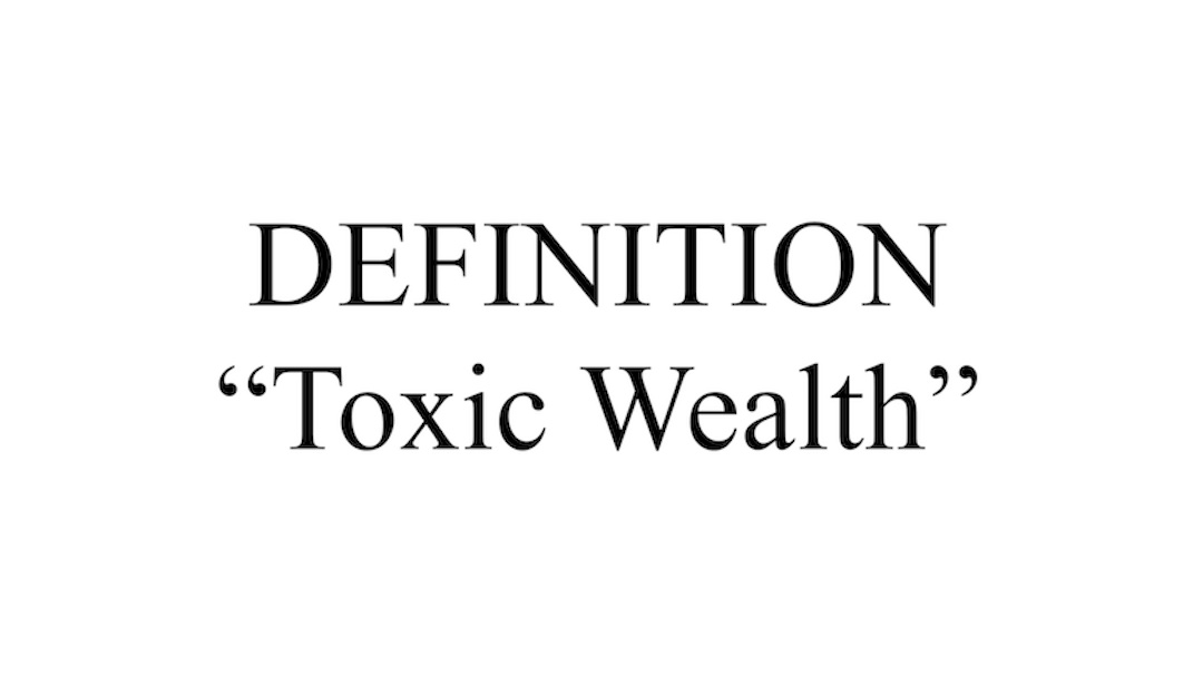 "Toxic Wealth" Definition